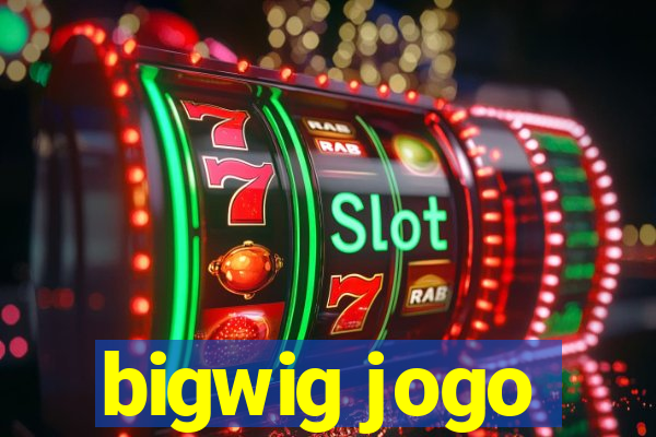 bigwig jogo